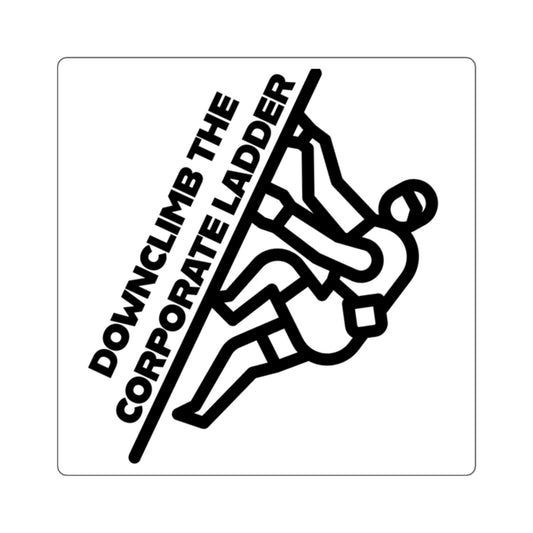 "Downclimb the Corporate Ladder" Square Sticker